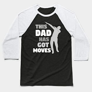 This Dad Has Got Moves - Dabbing Dad Baseball T-Shirt